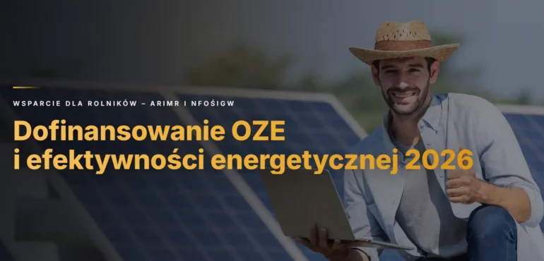 Dofinansowanie do OZE i poprawy efektywności energetycznej dla rolników 2026 – ARiMR i NFOŚiGW